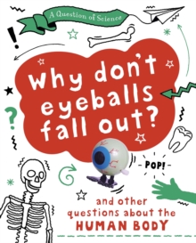 Image for A Question of Science: Why Don't Your Eyeballs Fall Out? And Other Questions about the Human Body