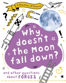 Image for Why doesn't the Moon fall down?  : and other questions about forces