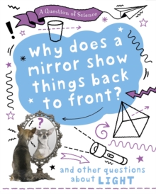 Question of Science: Why does a mirror show things back to front? And other questions about light