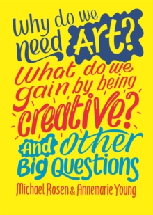 Image for Why do we need art?  : what do we gain by being creative? and other big questions