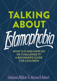 Talking about Islamophobia  : what is it and how do we challenge it? by Akhtar, Sabeena cover image