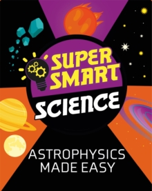 Image for Super Smart Science: Astrophysics Made Easy