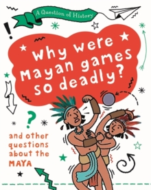 Question of History: Why were Mayan games so deadly? And other questions about the Maya
