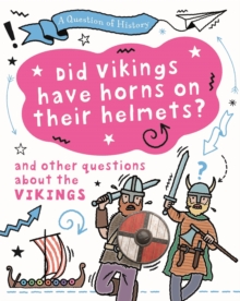 Question of History: Did Vikings wear horns on their helmets? And other questions about the Vikings