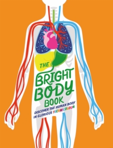 Image for The bright body book  : discover the human body in glorious technicolour