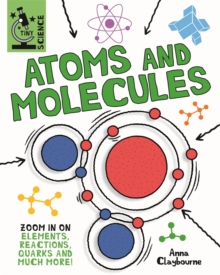 Image for Atoms and molecules  : zoom in on elements, reactions, quarks and much more!