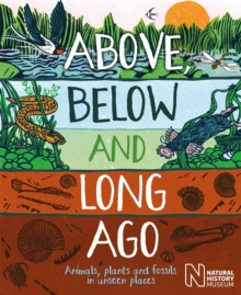 Above, Below and Long Ago: Animals, plants and fossils in unseen places