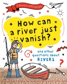 Image for A Question of Geography: How Can a River Just Vanish? : and other questions about rivers