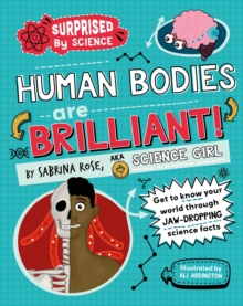 Surprised by Science: Human Bodies are Brilliant! - Rose Science Girl, Sabrina