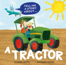 Tell Me a Story About...a Tractor - Watts, Claire