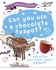 Question of the Arts: Can You Use a Chocolate Teapot (and other questions about craft)
