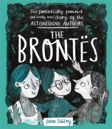Image for The Brontèes  : the fantastically feminist (and totally true) story of the astonishing authors