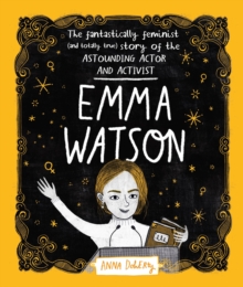 Image for Emma Watson  : the fantastically feminist (and totally true) story of the astounding actor and activist