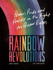 Image for Rainbow revolutions  : power, pride and protest in the fight for queer rights