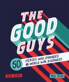 Image for The good guys  : 50 heroes who changed the world with kindness