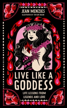 Image for Live like a goddess  : life lessons from legends and lore