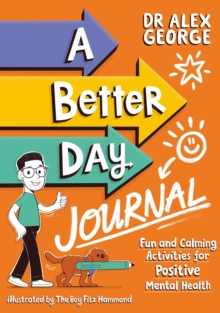 Image for A Better Day Journal : Confidence-building journal to boost self-esteem, gratitude and mindfulness, reduce anxiety and develop resilience!