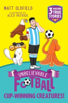Unbelievable Football Short Colour Stories: Cup-winning Creatures! - Oldfield, Matt