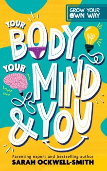 Grow Your Own Way: Your Body, Your Mind and You