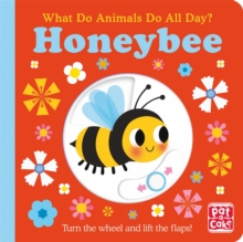 What Do Animals Do All Day?: Honeybee: Lift the Flap Board Book