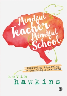 Image for Mindful teacher, mindful school  : improving wellbeing in teaching & learning