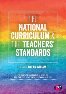 Image for The National Curriculum & the Teachers' Standards  : the complete programmes of study for Key Stages 1-3 & the Teachers' Standards in full