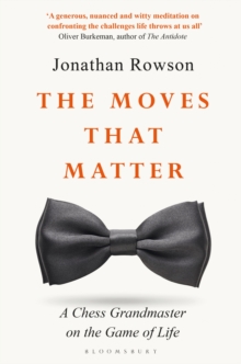 Image for The moves that matter: a chess grandmaster on the game of life