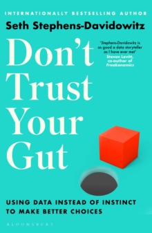 Don’t Trust Your Gut: Using Data Instead of Instinct to Make Better Choices