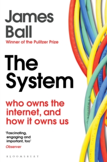 The System: Who Owns the Internet, and How It Owns Us