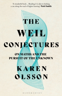 Image for The Weil conjectures: on maths and the pursuit of the unknown