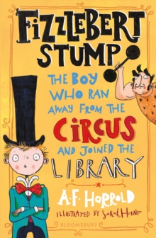 Image for Fizzlebert Stump  : the boy who ran away from the circus and joined the library