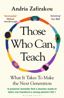 Image for Those who can, teach  : what it takes to make the next generation