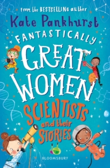Fantastically great women scientists and their stories - Pankhurst, Ms Kate