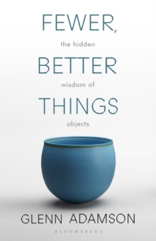 Image for Fewer, better things  : the hidden wisdom of objects