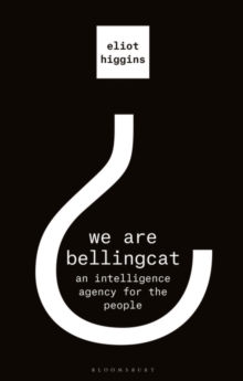 Image for We Are Bellingcat: An Intelligence Agency for the People