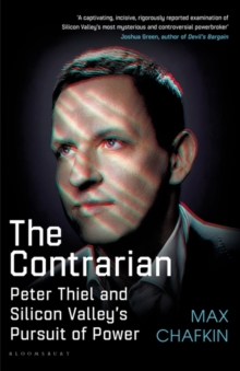 Image for The contrarian: Peter Thiel and Silicon Valley's pursuit of power