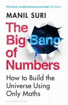 The Big Bang of Numbers: How to Build the Universe Using Only Maths