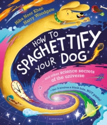 Image for How to spaghettify your dog  : ... and other science secrets of the universe