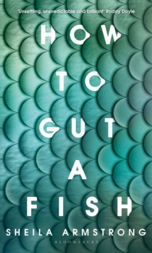 How to Gut a Fish: LONGLISTED FOR THE EDGE HILL PRIZE 2022