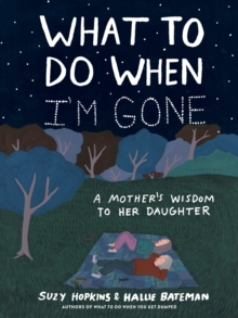 What to Do When I’m Gone: A Mother’s Wisdom to Her Daughter