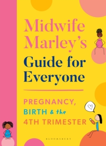 Image for Midwife Marley's guide for everyone  : pregnancy, birth and the 4th trimester