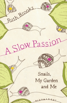 A Slow Passion: Snails, My Garden and Me