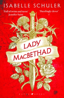 Lady MacBethad: The electrifying story of love, ambition, revenge and murder behind a real life Scottish queen