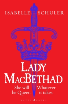 Lady MacBethad: The electrifying story of love, ambition, revenge and murder behind a real life Scottish queen