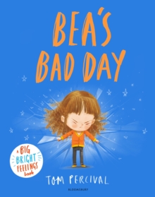 Bea's Bad Day: A Big Bright Feelings Book - Percival, Tom