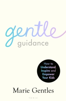 Gentle Guidance: How to Understand, Inspire and Empower Your Kids