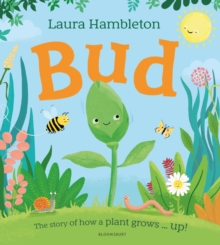 Image for Bud: The Story of How a Plant Grows ... Up!