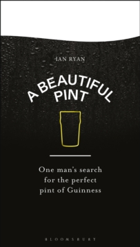 Image for A Beautiful Pint: One Man's Search for the Perfect Glass of Guinness