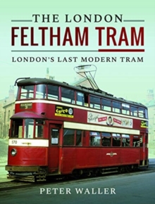 The London Feltham Tram: London’s Last Modern Tram