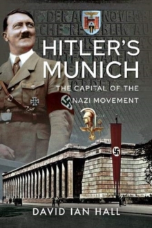 Hitler’s Munich: The Capital of the Nazi Movement